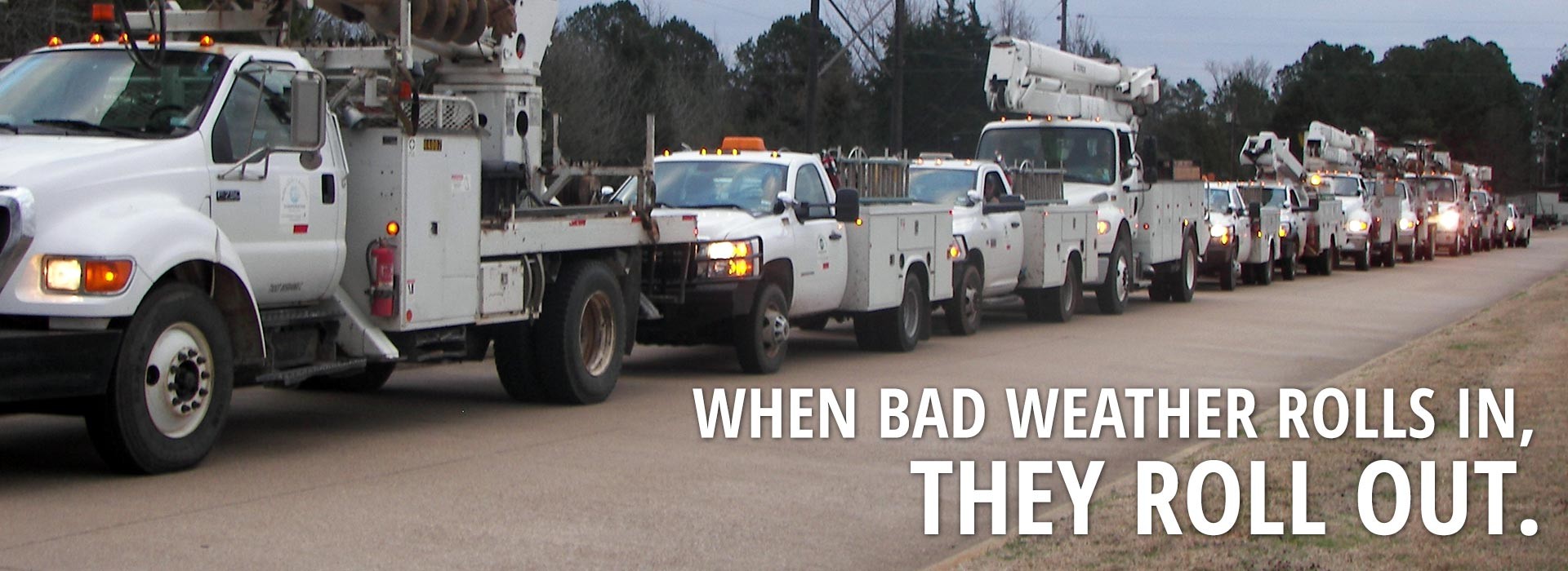 When the bad weather rolls in, they roll out. (Power trucks)